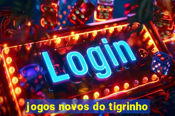 jogos novos do tigrinho